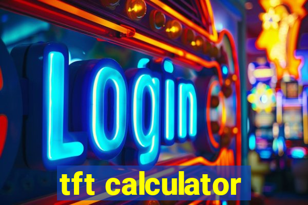 tft calculator